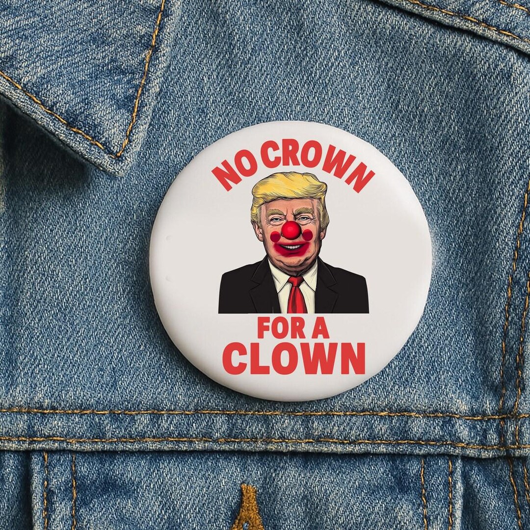 No Crown for A Clown Anti Trump Pin Button in 3 Size, Flair Button ...