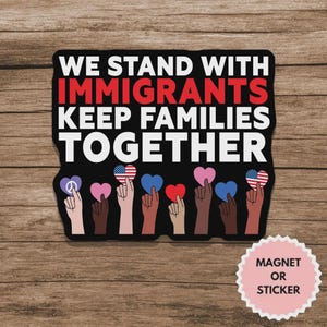 Adesivo/magnete "Siamo con gli immigrati, teniamo unite le famiglie", adesivo anti-ICE, adesivo attivista, adesivo in vinile per i diritti degli immigrati, abolisci l'ICE