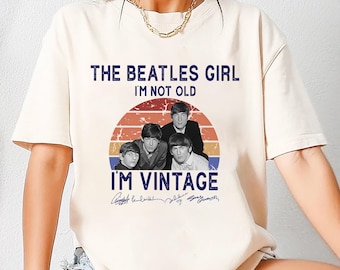 The Beatles Girls I'm Not Old I'm Vintage Shirt, Signature The Beatles Band Shirt, Rock Band The Beatles Shirt, The Beatles Fan Gift Shirt