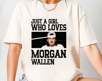 Just A Girl Who Loves Morgan Wallen Shirt, Morgan Wallen 2026 Tour, Morgan Wallen Graphic Shirt, Morgan Wallen Fan Gift, Morgan Wallen Merch