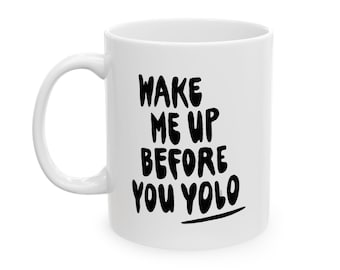Lustiger 'Wake Me Up Bevor du YOLO' Kaffeebecher