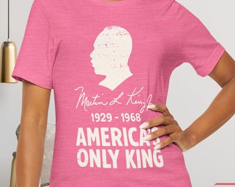 MLK Jr Americas Only King Protest Shirt Social Justice Cotton TShirt Activist Trump Resistance Tee Resist Anti-Fascism Democrat Apparel
