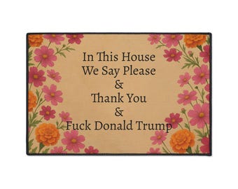 Funny Political Doormat Polyester Non-Slip Rubber In This House We Say Please & Thank You + F*ck Donald Trump Entryway Welcome Floor Mat