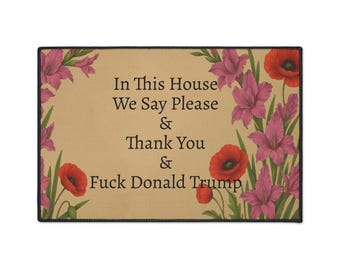 Funny Political Doormat Polyester Non-Slip Rubber In This House We Say Please & Thank You + F*ck Donald Trump Entryway Welcome Floor Mat