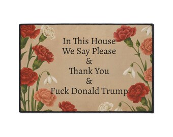 Funny Political Doormat Polyester Non-Slip Rubber In This House We Say Please & Thank You + F*ck Donald Trump Entryway Welcome Floor Mat