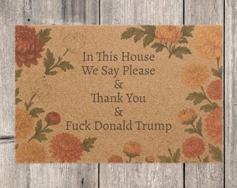 FDT Funny Political Doormat Coir Coconut Fiber In This House We Say Please & Thank You + F*ck Donald Trump Housewarming Entryway Welcome Mat