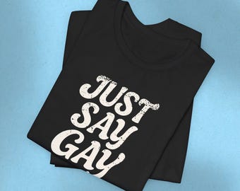 LGBTQIA Tee Just Say Gay Protest Shirt Social Justice LGBTQ Queer Lesbian Bisexual Trans Pride Ring-Spun Cotton TShirt Express Shipping