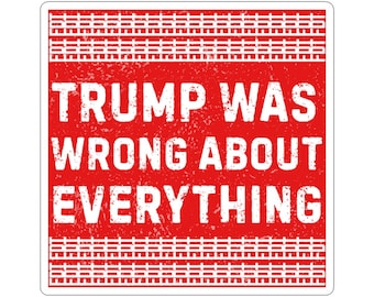 Protest Sticker FDT Hidden Message Trump Was Wrong About Everything Glossy Political Decal Resist Activist Anti-Fascism Resistance Decals
