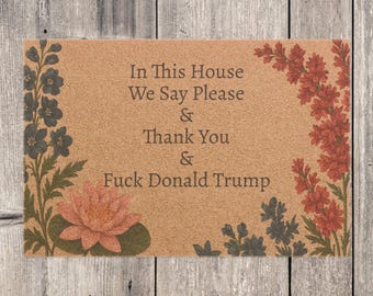FDT Funny Political Doormat Coir Coconut Fiber In This House We Say Please & Thank You + F*ck Donald Trump Housewarming Entryway Welcome Mat