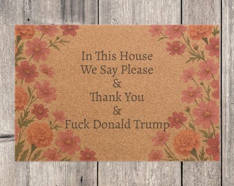FDT Funny Political Doormat Coir Coconut Fiber In This House We Say Please & Thank You + F*ck Donald Trump Housewarming Entryway Welcome Mat