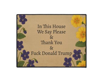 Funny Political Doormat Polyester Non-Slip Rubber In This House We Say Please & Thank You + F*ck Donald Trump Entryway Welcome Floor Mat