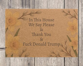 FDT Funny Political Doormat Coir Coconut Fiber In This House We Say Please & Thank You + F*ck Donald Trump Housewarming Entryway Welcome Mat
