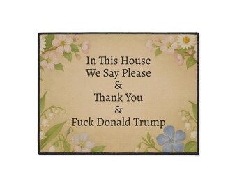Funny Political Doormat Polyester Non-Slip Rubber In This House We Say Please & Thank You + F*ck Donald Trump Entryway Welcome Floor Mat