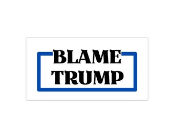 Blame Trump Sticker - Anti-Fascism Political Bumper Decal