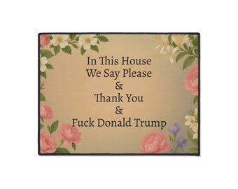 Funny Political Doormat Polyester Non-Slip Rubber In This House We Say Please & Thank You + F*ck Donald Trump Entryway Welcome Floor Mat