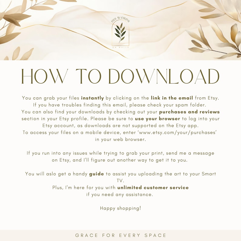 May include: A digital download graphic with the text "HOW TO DOWNLOAD" in a serif font. The image includes instructions on how to download files from Etsy, with a floral design in the upper corners and the words "HIS WORDS" and "GRACE FOR EVERY SPACE".