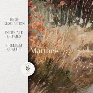 May include: An abstract watercolor print with a textured appearance. The artwork features a blend of earthy tones, including browns, greens, and reds, with the text "Matthew 7:7" in the lower right corner. The left side of the image has text that reads "High Resolution", "Intricate Details", and "Premium Quality".