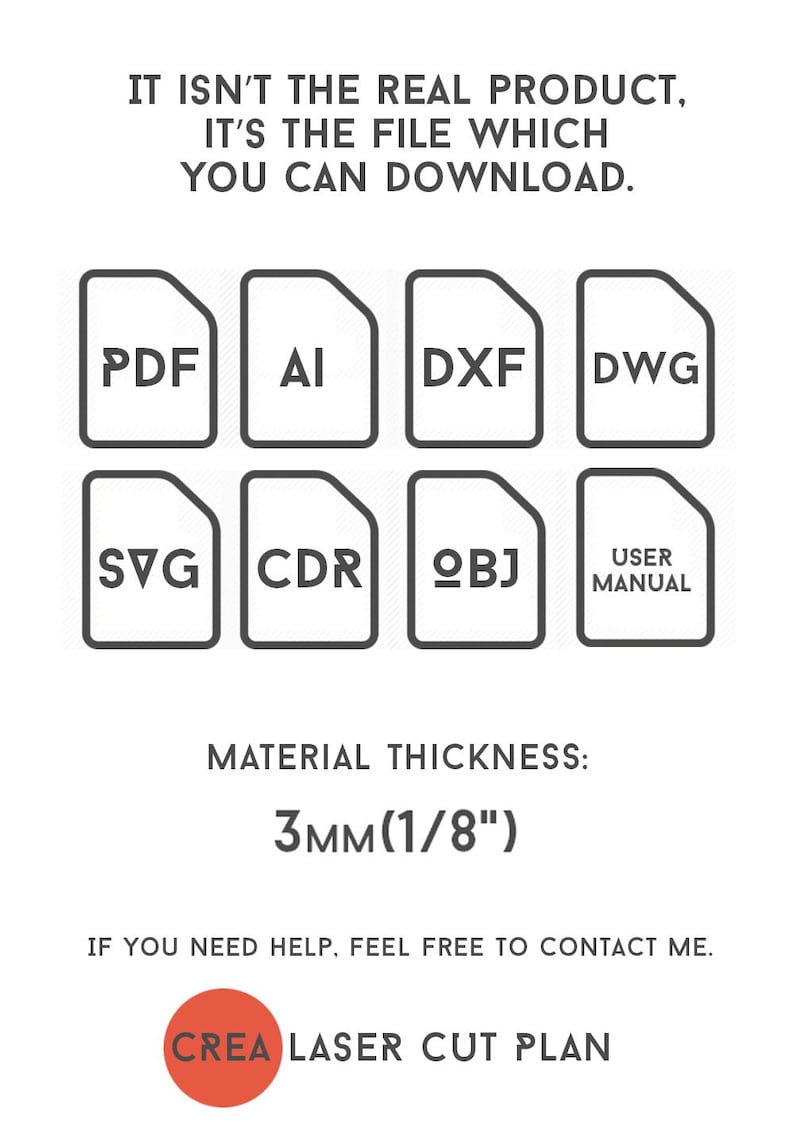 May include: White graphic with file type icons: PDF, AI, DXF, DWG, SVG, CDR, OBJ, and a user manual. Text reads: "It isn't the real product, it's the file which you can download." Material thickness is 1/8 inch (3mm).