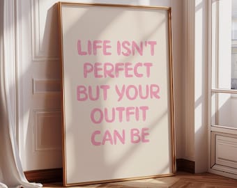 Life Isn&#39;t Perfect But Your Outfit Can Be Printable Wall Art, Funny Trendy Typography Quote Print, Dopamine Decor, Pink Girly Home Decor