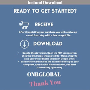May include: A blue graphic with white text that reads "READY TO GET STARTED?" and instructions on how to receive and download a file after purchase. The text includes instructions for Google Sheets and Excel versions. The graphic also includes the text "ONRGLOBAL" and "Thank You."