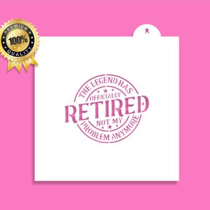 May include: A white stencil with pink text that reads "The Legend Has Officially Retired Not My Problem Anymore". The text is in a circle with stars around it.