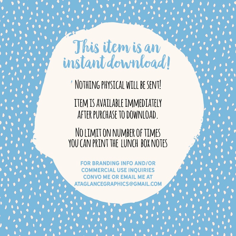 Puede incluir: Un c&iacute;rculo blanco sobre un fondo azul con lunares. El c&iacute;rculo contiene texto que dice "This item is an instant download!"  "NOTHING PHYSICAL WILL BE SENT!"  "ITEM IS AVAILABLE IMMEDIATELY AFTER PURCHASE TO DOWNLOAD."  "NO LIMIT ON NUMBER OF TIMES YOU CAN PRINT THE LUNCH BOX NOTES"  "FOR BRANDING INFO AND/OR COMMERCIAL USE INQUIRIES CONVO ME OR EMAIL ME AT ATAGLANCEGRAPHICS@GMAIL.COM"