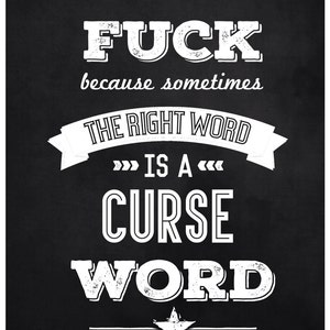 May include: Black and white typography poster with a star and the text "FUCK because sometimes THE RIGHT WORD IS A CURSE WORD".