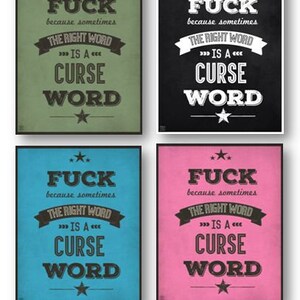 May include: Four different colored square prints with the text "FUCK because sometimes THE RIGHT WORD IS A CURSE WORD" in black and white. The prints are green, black, blue, and pink.