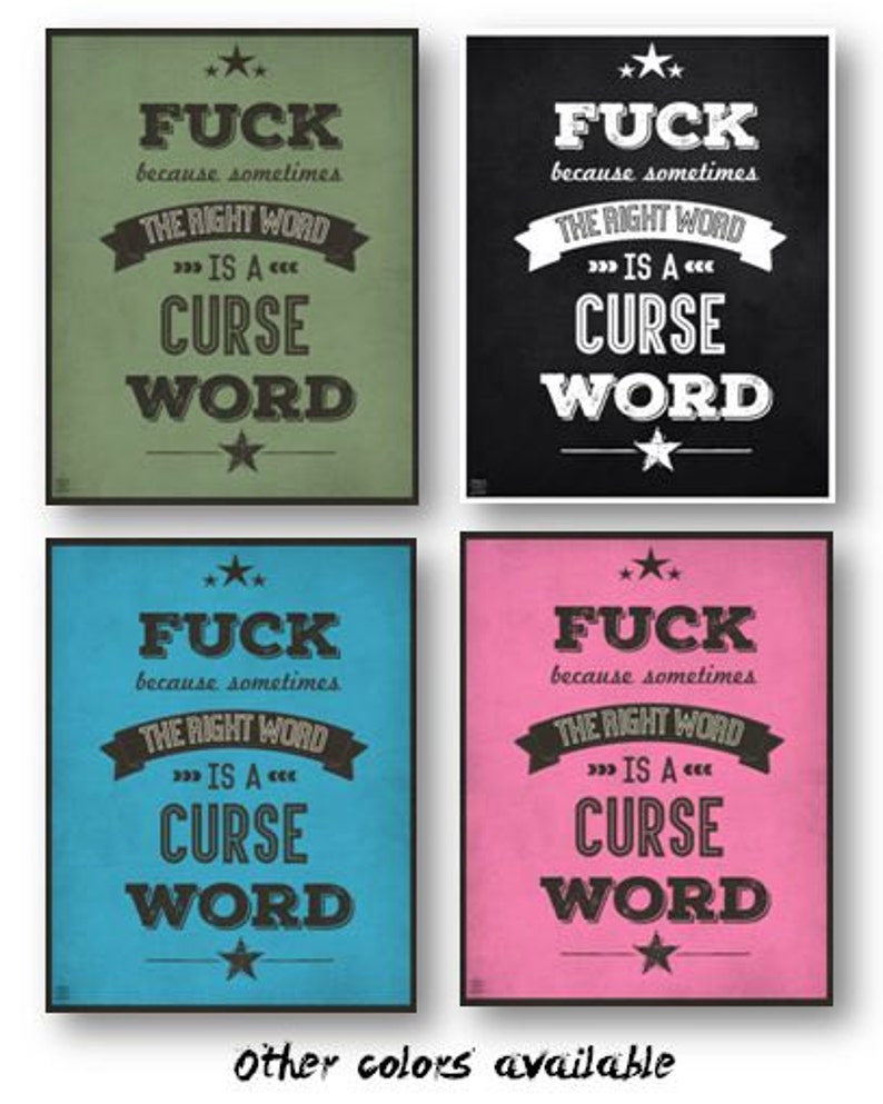 May include: Four different colored square prints with the text "FUCK because sometimes THE RIGHT WORD IS A CURSE WORD" in black and white. The prints are green, black, blue, and pink.