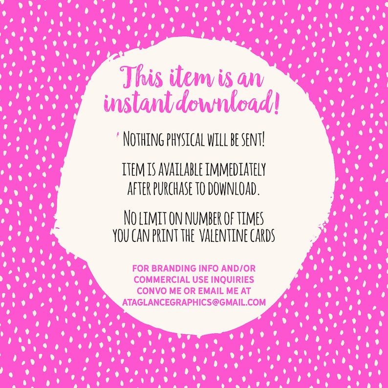 Puede incluir: Fondo rosa con lunares blancos y un c&iacute;rculo blanco con el texto "This item is an instant download!"  "NOTHING PHYSICAL WILL BE SENT!"  "ITEM IS AVAILABLE IMMEDIATELY AFTER PURCHASE TO DOWNLOAD."  "NO LIMIT ON NUMBER OF TIMES YOU CAN PRINT THE VALENTINE CARDS"  "FOR BRANDING INFO AND/OR COMMERCIAL USE INQUIRIES CONVO ME OR EMAIL ME AT ATAGLANCEGRAPHICS@GMAIL.COM"