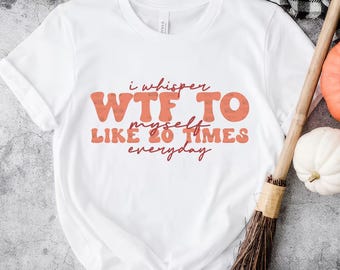 I Whisper WTF To Myself PNG, Funny Sassy Quote (Digital Download)