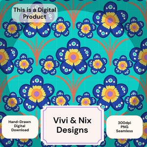 May include: Seamless pattern digital download featuring a repeating design of blue, yellow, and orange flowers on a turquoise background. The text "This is a Digital Product" is at the top of the image. The text "Hand-Drawn Digital Download" is in the bottom left corner. The text "Vivi & Nix Designs" is in the center of the image. The text "300dpi PNG Seamless" is in the bottom right corner.
