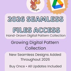 May include: A digital art graphic with the text "2026 SEAMLESS FILES ACCESS" and "Hand-Drawn Digital Pattern Collection." The image includes a logo with a phoenix and a Google Drive icon. The text also mentions "Growing Digital Pattern Collection" and "Commercial Use Included."