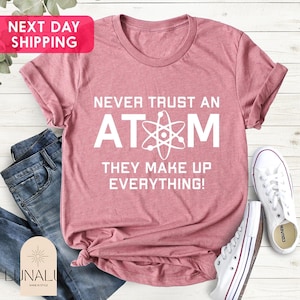 Never Trust An Atom They Make Up Everything Mens T-shirt, Shirts For Engineers, Science T-shirt, Funny Science Gift, Science School T Shirt
