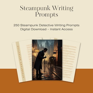 May include: A digital download titled "Steampunk Writing Prompts" with the text "250 Steampunk Detective Writing Prompts." The image features a detective in a long coat examining a street scene, with three pages of text.