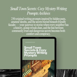 May include: An olive green background with text that reads "Small Town Secrets: Cozy Mystery Writing Prompts Archives." A tablet displays "Small Town Secrets & Cozy Mystery Writing Prompts" with a street scene.