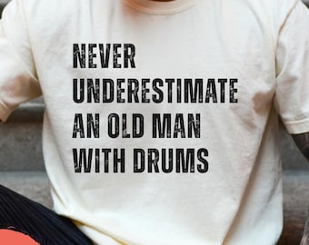 Never Underestimate An Old Man With Drums Shirt, Comfort Colors® Drum Player TShirt, Music Lover Gift, Musician T-Shirt, Drummer Tee