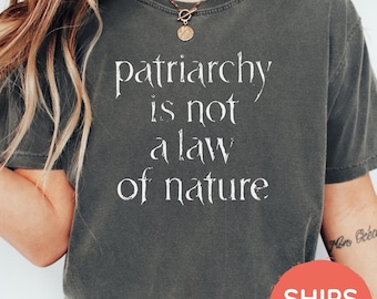 Comfort Colors®  Feminist Shirt, Front Print, Unisex - Patriarchy is not a law of nature