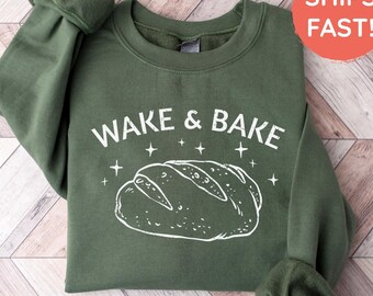 Wake and Bake Sourdough Sweatshirt, Funny Sourdough Baker Sweater, Sourdough Gifts, Homestead Bread Making Top, Baking Gift For Her