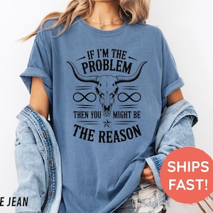 Comfort Colors® If I'm The Problem Then You Might Be The Reason Shirt, Western Shirt, Retro Concert Shirt, Country Music Shirt, Concert Tee