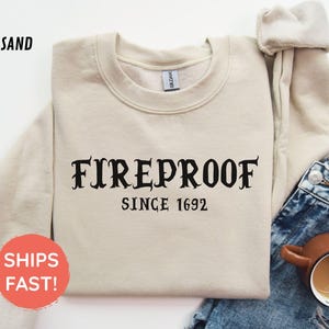 Fireproof Since 1692 Sweatshirt, Salem Witch Shirt, Witch Sweatshirt, Halloween Gift Sweatshirt, Salem 1692 Hoodie, Salem Witch Trials 1692