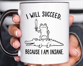 I Will Succeed Because I Am Insane Mug, Warrior Frog Riding Crocodile Mug, Goblincore Meme Mug,Sarcastic Quote Gift, Humor Mug,Feminist Gift