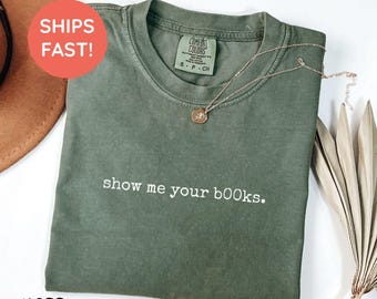 Comfort Colors® Show Me Your Books Shirt, Gift for Book Lover, Bookish T-Shirt, Reading Shirt, Bookworm Gift, Book Lover Shirt, Bookish Gift