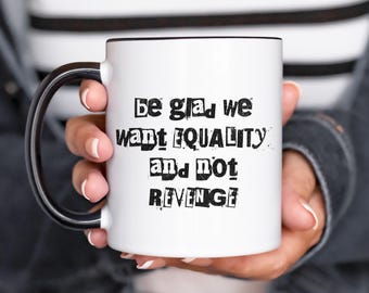 Feminist Mug, Feminist Gift, Equality Not Revenge, Women's Rights Mug, Political Coffee Mug