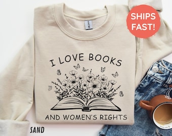 I Love Books And Women's Rights Sweatshirt, Feminist Book Lover Shirt, Feminism Bookish Aesthetic Sweater, Cute Gift For Bookworms