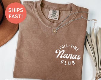 Comfort Colors® Retired Nana Shirt, Full Time Nanas Club Shirts, Gift for Mother's Day, Funny Retirement Shirt for Grandma, Nana Gifts