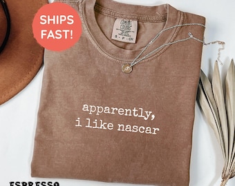 Comfort Colors® Apparently I like Nascar Shirt, Nascar T-Shirt, Nascar Fan Gift,Funny Nascar Racing Outfit,Nascar Lover Unisex Shirt