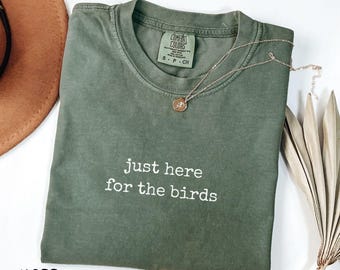 Just Here For The Birds Shirt,Bird Lover Shirt,Funny Bird Watcher Shirt,Gift for Bird Nerd, Bird Shirt, Bird Watcher Gift, Bird Watching Tee