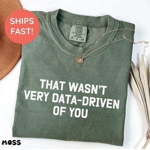 That Wasn't Very Data Driven of You Shirt, Gift for Data Analyst T-Shirt, Data Science Analyst Gifts, Data Nerd Tee, Data Analysis Shirt