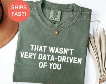 That Wasn't Very Data Driven of You Shirt, Gift for Data Analyst T-Shirt, Data Science Analyst Gifts, Data Nerd Tee, Data Analysis Shirt